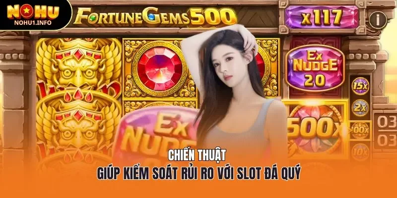 Chiến thuật giúp kiểm soát rủi ro với slot đá quý