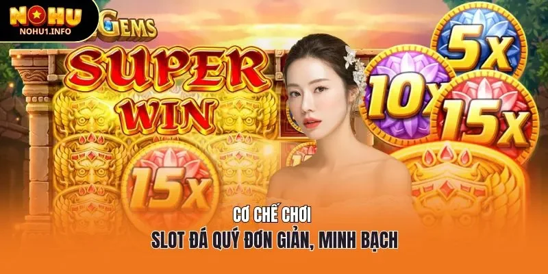 Cơ chế chơi slot đá quý đơn giản, minh bạch