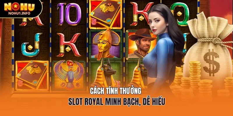 Cách tính thưởng slot Royal minh bạch, dễ hiểu