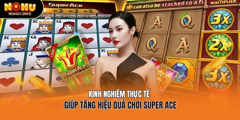 Kinh nghiệm thực tế giúp tăng hiệu quả chơi Super Ace