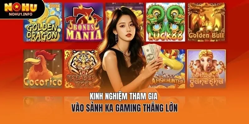 Kinh nghiệm tham gia vào sảnh Ka Gaming thắng lớn