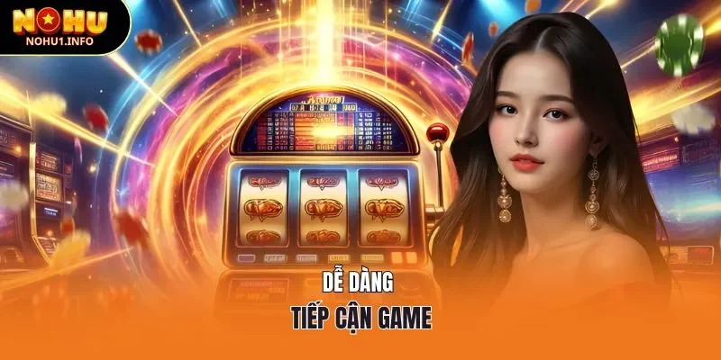 Dễ dàng tiếp cận game