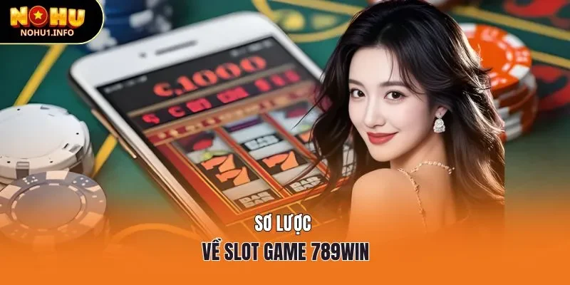 Sơ lược về slot game 789win