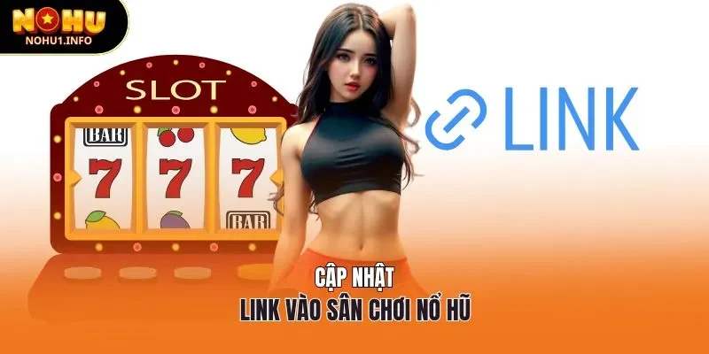 Cập nhật link vào sân chơi nổ hũ