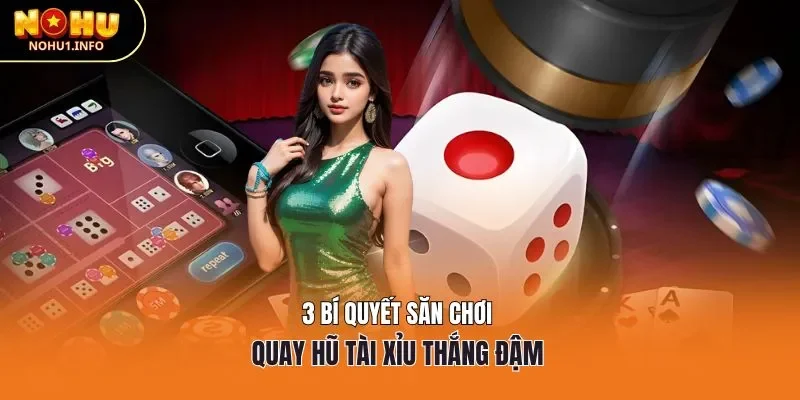 3 bí quyết săn chơi quay hũ tài xỉu thắng đậm 