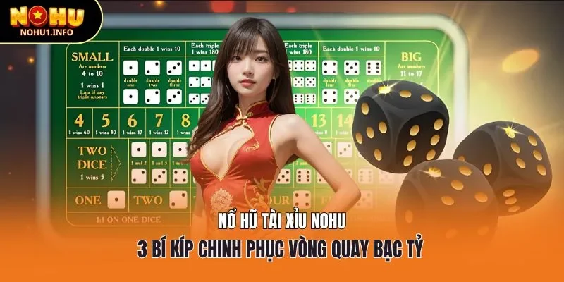 Nổ hũ tài xỉu Nohu - 3 bí kíp vàng chinh phục bạc tỷ