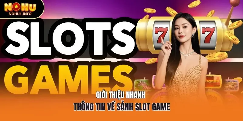 Giới thiệu nhanh thông tin về sảnh slot game