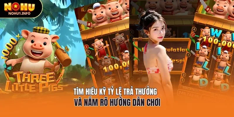 Tìm hiểu kỹ tỷ lệ trả thưởng và nắm rõ hướng dẫn chơi Three Little Pigs