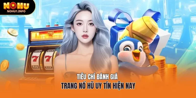 Tiêu chí đánh giá trang nổ hũ uy tín hiện nay