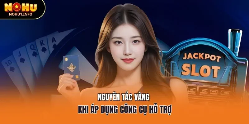 Nguyên tắc vàng khi áp dụng công cụ hỗ trợ