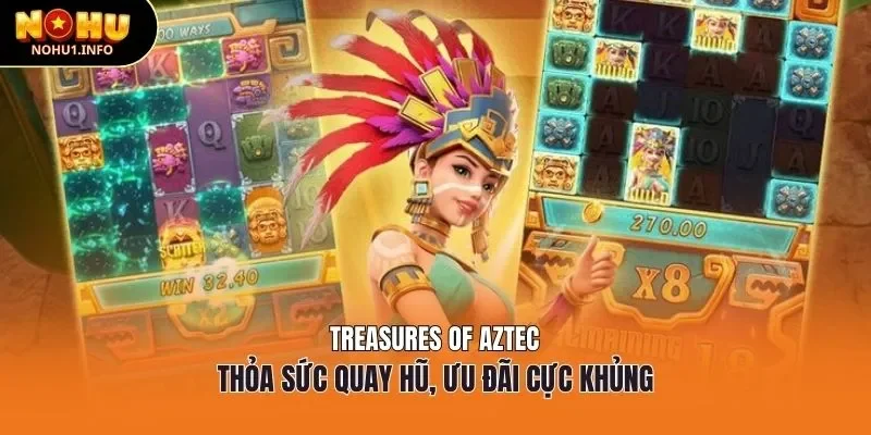 Treasures of Aztec - Thỏa sức quay hũ, ưu đãi cực khủng